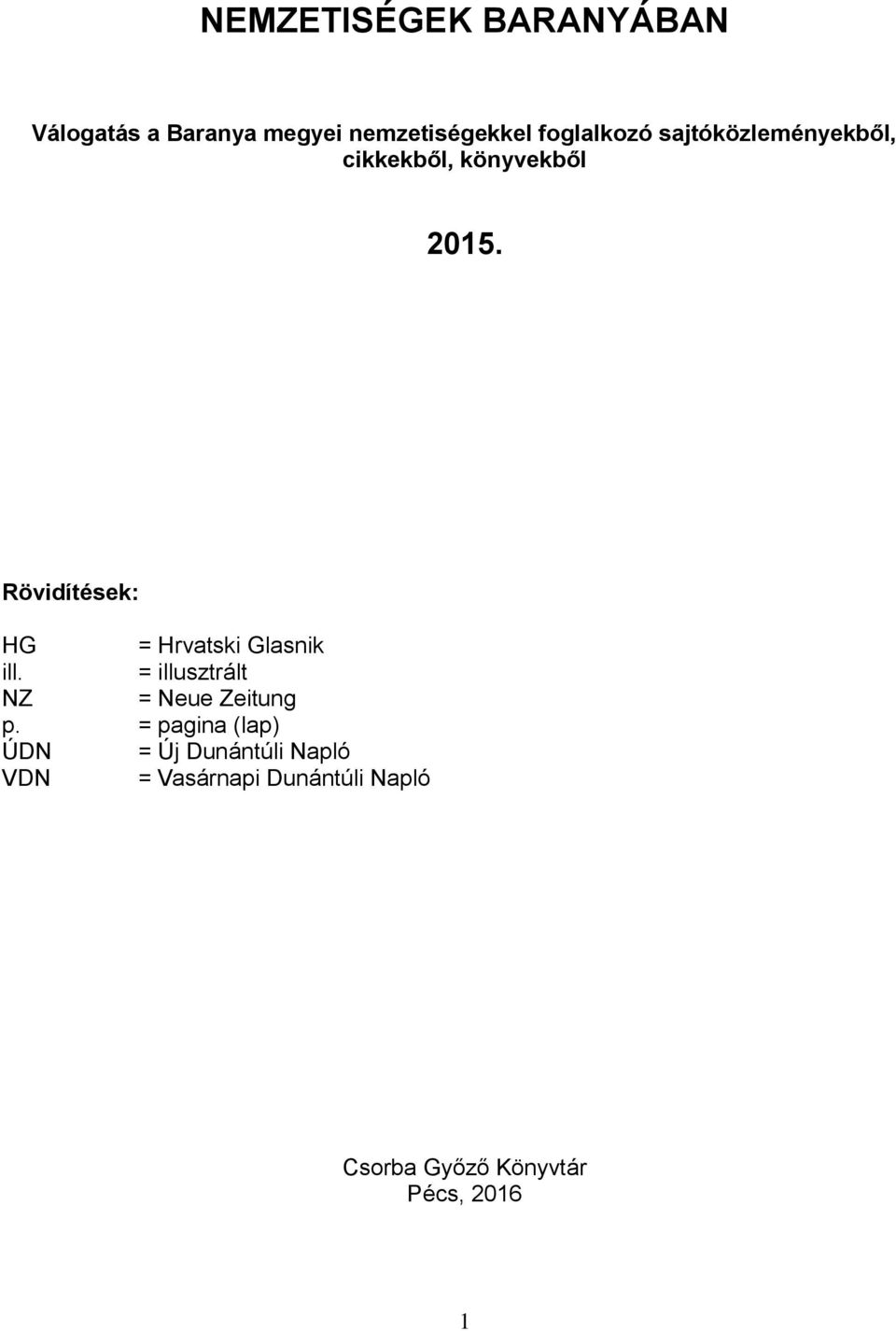 Rövidítések: HG = Hrvatski Glasnik ill. = illusztrált NZ = Neue Zeitung p.