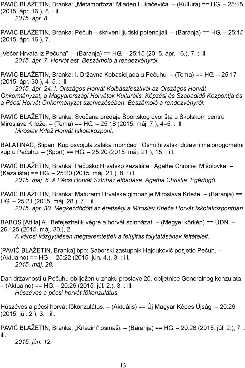 Državna Kobasicijada u Pečuhu. (Tema) == HG. 25:17 (2015. ápr. 30.), 4 5. : ill. 2015. ápr. 24. I.
