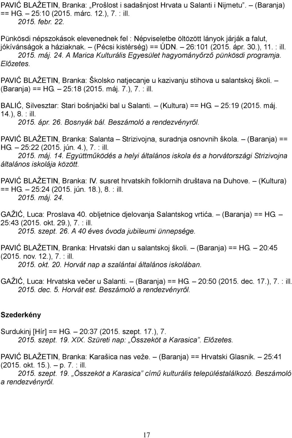 A Marica Kulturális Egyesület hagyományőrző pünkösdi programja. Előzetes. PAVIĆ BLAŽETIN, Branka: Školsko natjecanje u kazivanju stihova u salantskoj školi. (Baranja) == HG. 25:18 (2015. máj. 7.), 7.