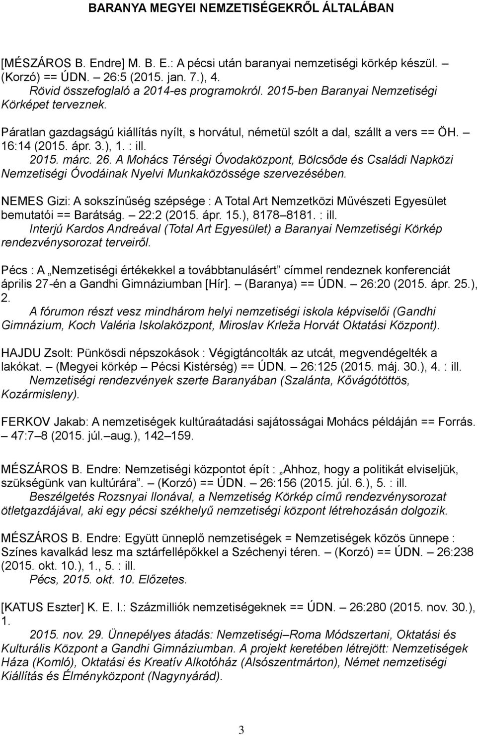 ápr. 3.), 1. : ill. 2015. márc. 26. A Mohács Térségi Óvodaközpont, Bölcsőde és Családi Napközi Nemzetiségi Óvodáinak Nyelvi Munkaközössége szervezésében.