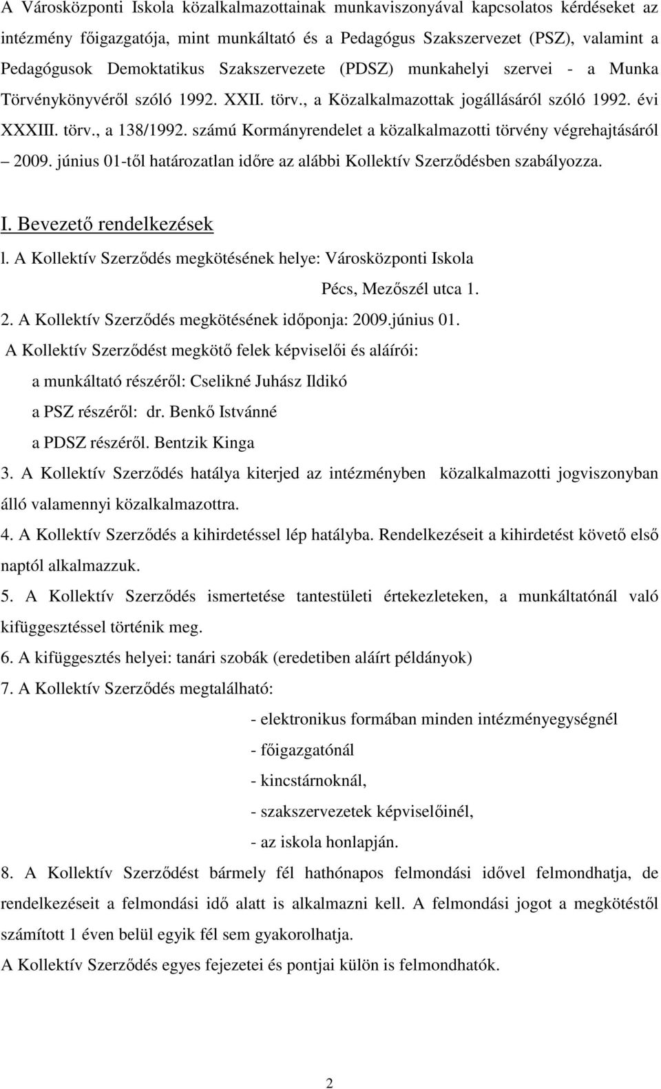 számú Kormányrendelet a közalkalmazotti törvény végrehajtásáról 2009. június 01-től határozatlan időre az alábbi Kollektív Szerződésben szabályozza. I. Bevezető rendelkezések l.