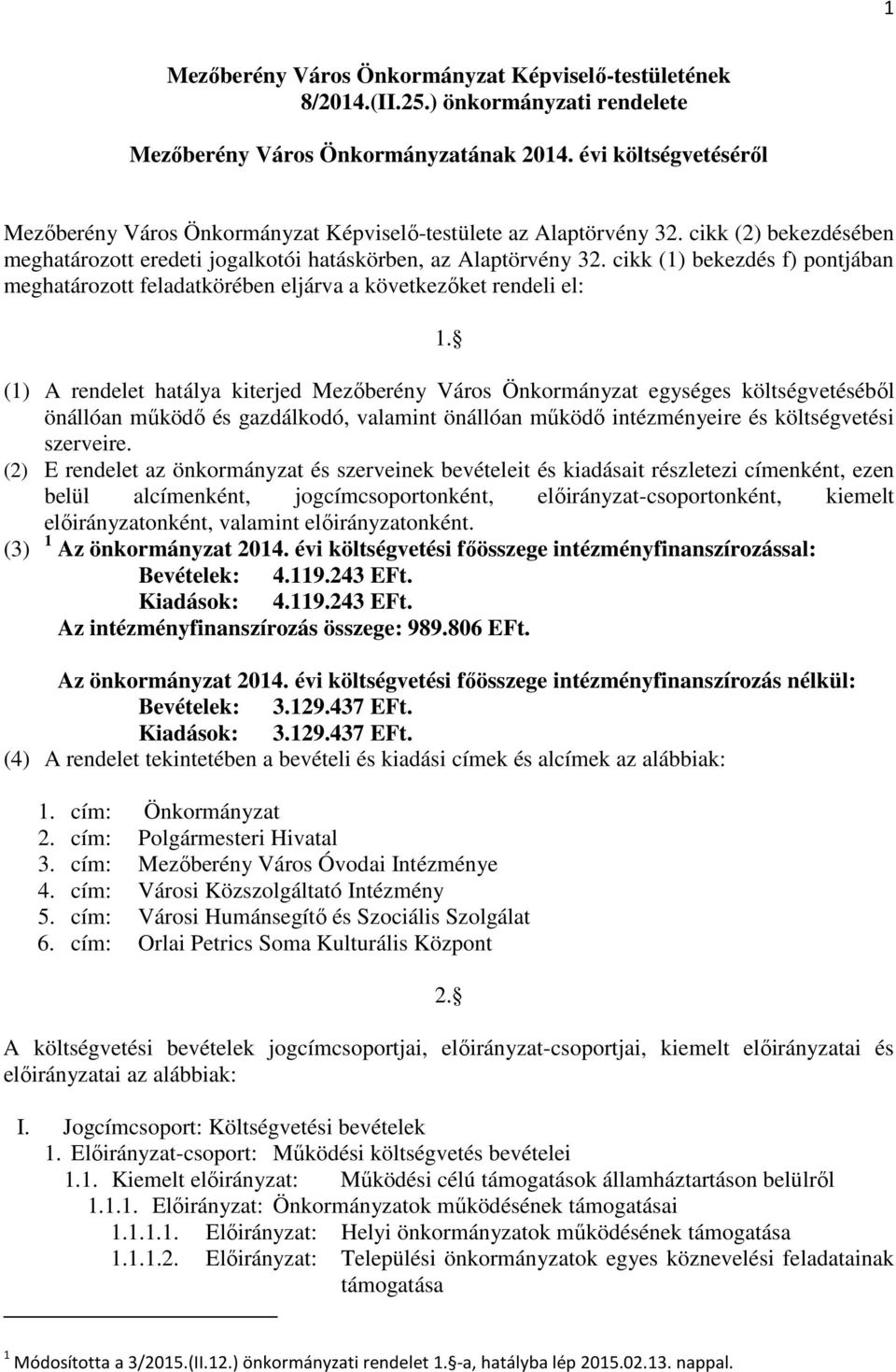 cikk (1) bekezdés f) pontjában meghatározott feladatkörében eljárva a következőket rendeli el: 1.