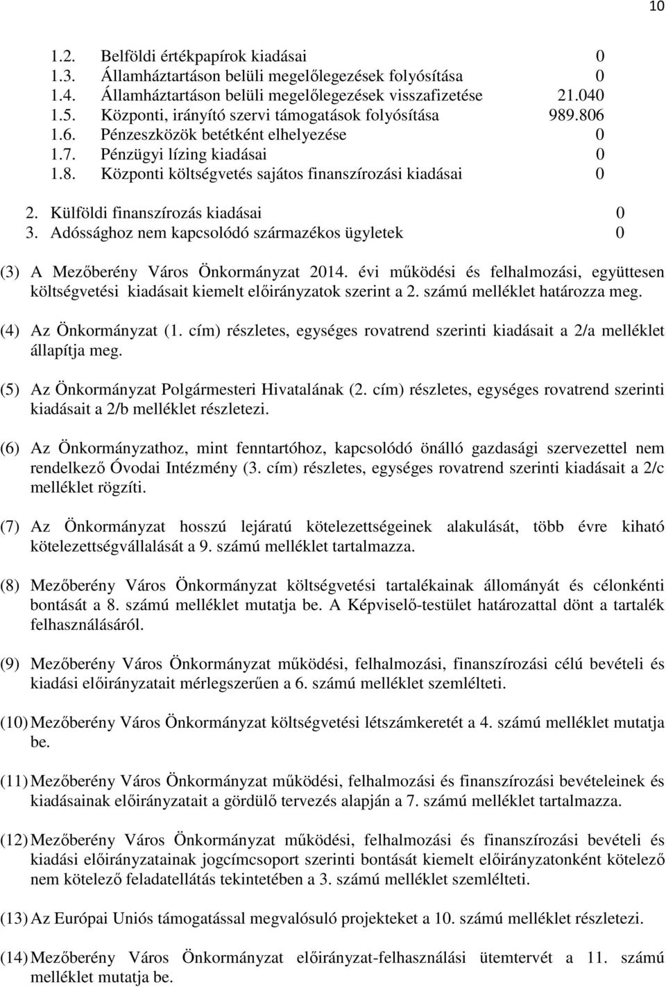 Külföldi finanszírozás kiadásai 0 3. Adóssághoz nem kapcsolódó származékos ügyletek 0 (3) A Mezőberény Város Önkormányzat 2014.