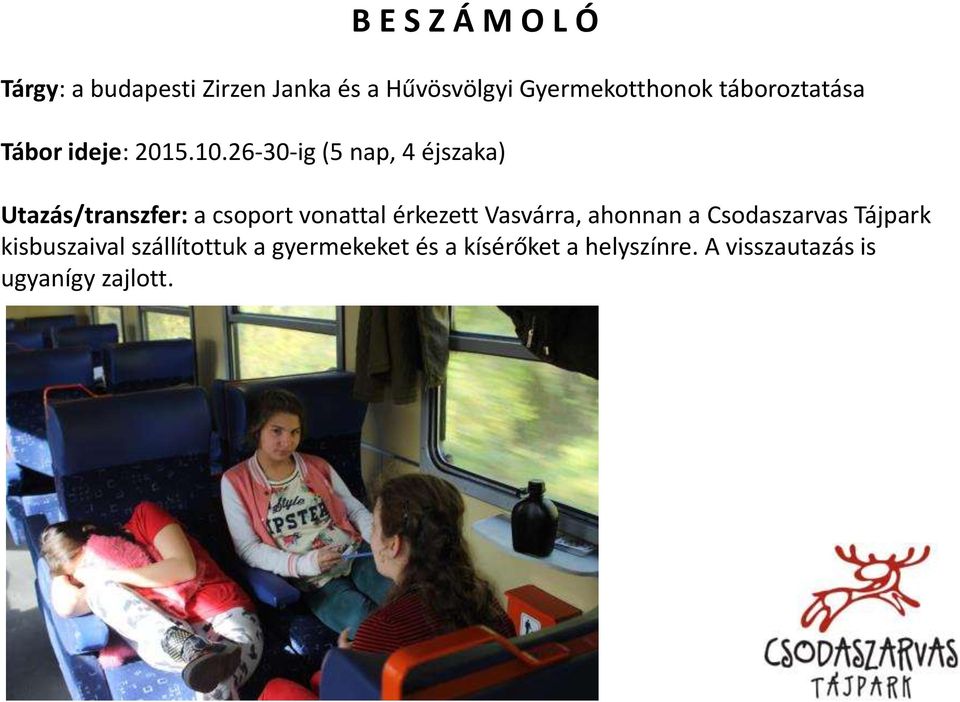 26-30-ig (5 nap, 4 éjszaka) Utazás/transzfer: a csoport vonattal érkezett Vasvárra,