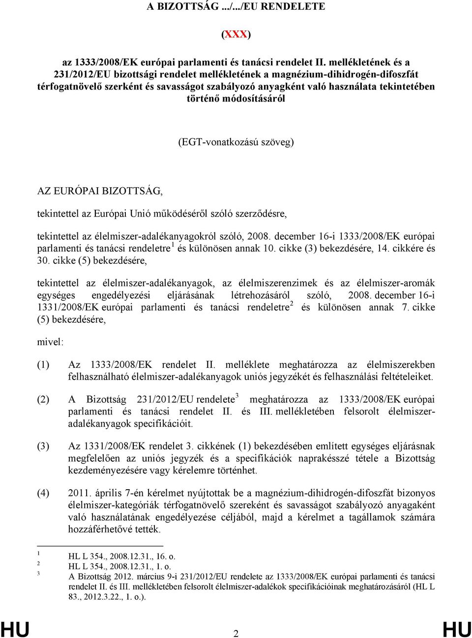 módosításáról (EGT-vonatkozású szöveg) AZ EURÓPAI BIZOTTSÁG, tekintettel az Európai Unió működéséről szóló szerződésre, tekintettel az élelmiszer-adalékanyagokról szóló, 2008.