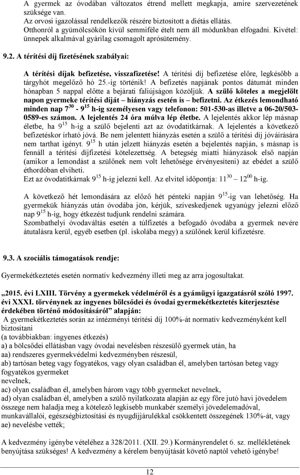 A térítési díj fizetésének szabályai: A térítési díjak befizetése, visszafizetése! A térítési díj befizetése előre, legkésőbb a tárgyhót megelőző hó 25.-ig történik!