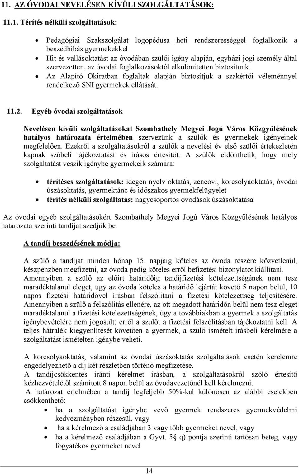 Az Alapító Okiratban foglaltak alapján biztosítjuk a szakértői véleménnyel rendelkező SNI gyermekek ellátását. 11.2.