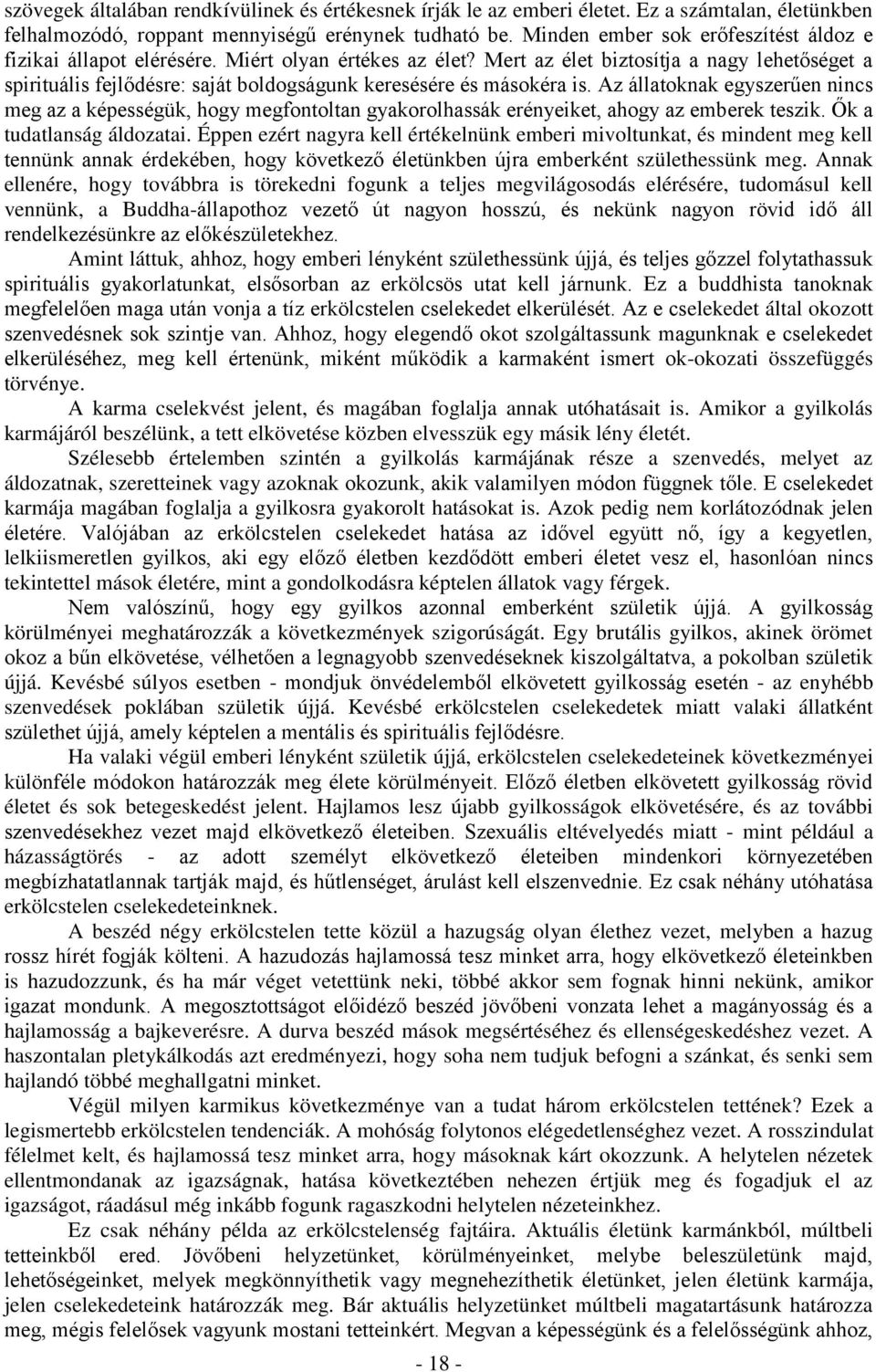 Mert az élet biztosítja a nagy lehetőséget a spirituális fejlődésre: saját boldogságunk keresésére és másokéra is.