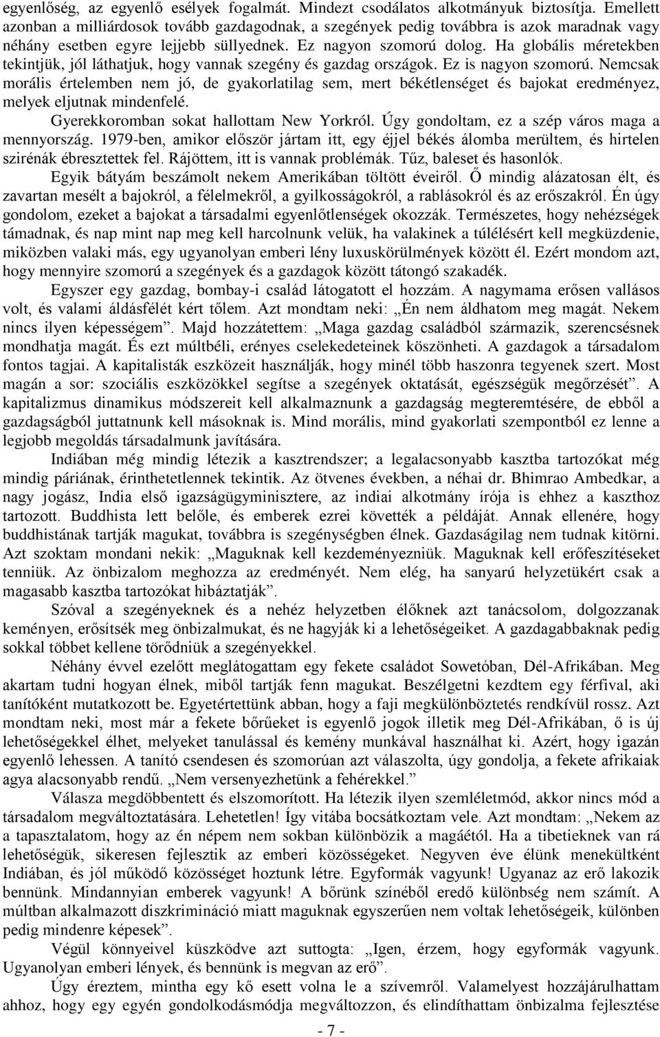 Ha globális méretekben tekintjük, jól láthatjuk, hogy vannak szegény és gazdag országok. Ez is nagyon szomorú.