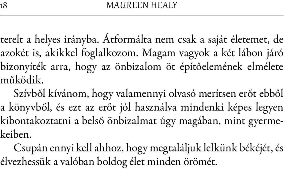 Szívből kívánom, hogy valamennyi olvasó merítsen erőt ebből a könyvből, és ezt az erőt jól használva mindenki képes legyen kibon