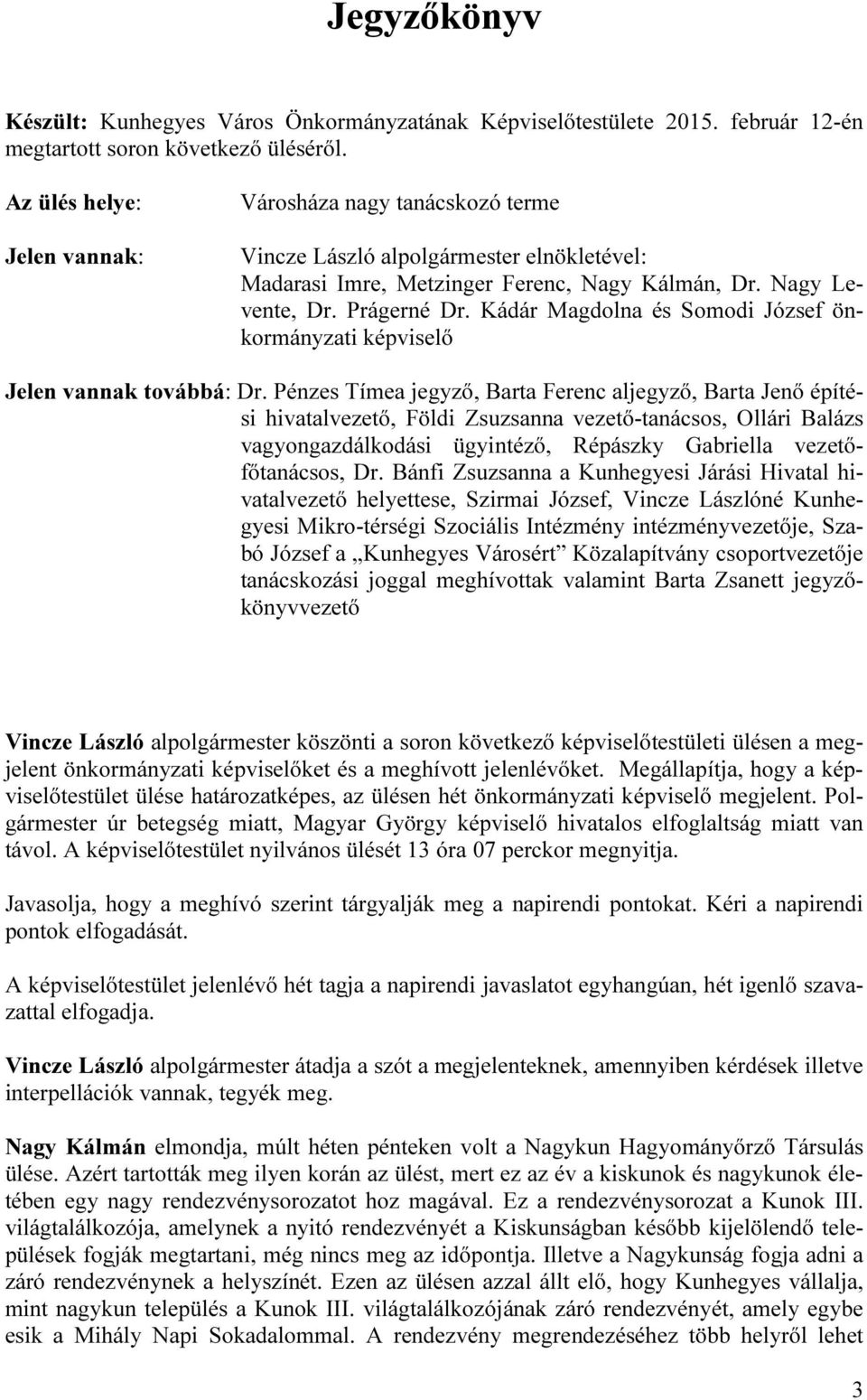 Kádár Magdolna és Somodi József önkormányzati képviselő Jelen vannak továbbá: Dr.