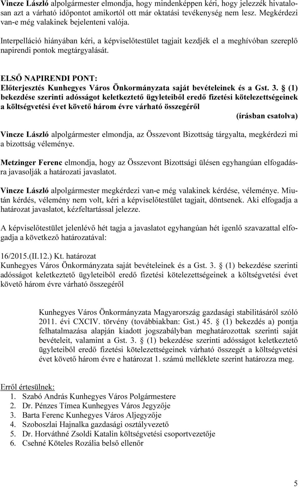 ELSŐ NAPIRENDI PONT: Előterjesztés Kunhegyes Város Önkormányzata saját bevételeinek és a Gst. 3.