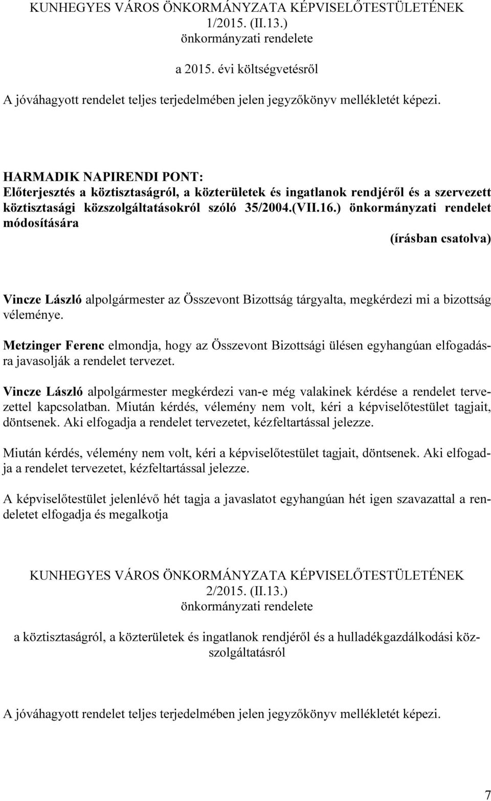 HARMADIK NAPIRENDI PONT: Előterjesztés a köztisztaságról, a közterületek és ingatlanok rendjéről és a szervezett köztisztasági közszolgáltatásokról szóló 35/2004.(VII.16.