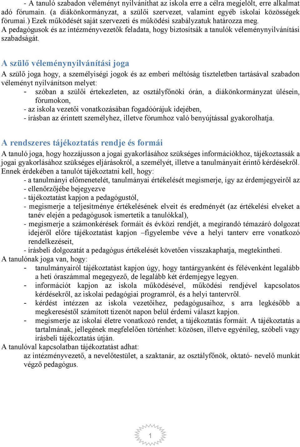 A szülő véleménynyilvánítási joga A szülő joga hogy, a személyiségi jogok és az emberi méltóság tiszteletben tartásával szabadon véleményt nyilvánítson melyet: - szóban a szülői értekezleten, az