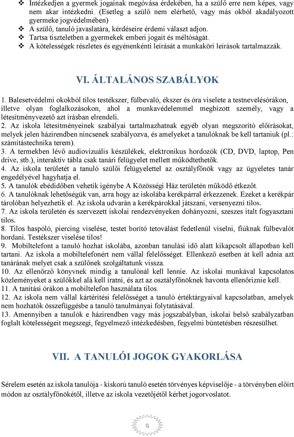 Tartsa tiszteletben a gyermekek emberi jogait és méltóságát. A kötelességek részletes és egyénenkénti leírását a munkaköri leírások tartalmazzák. VI. ÁLTALÁNOS SZABÁLYOK 1.