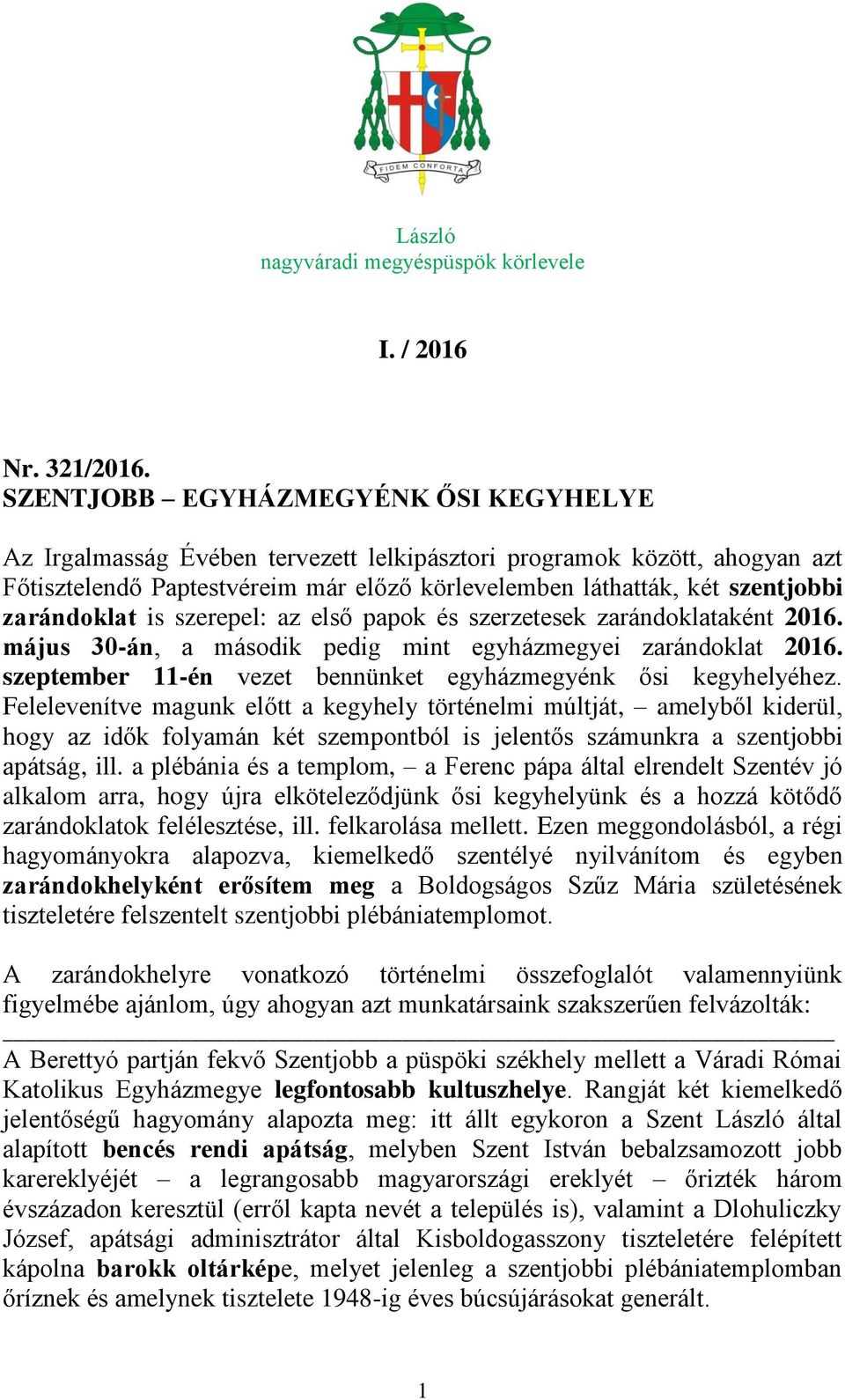 zarándoklat is szerepel: az első papok és szerzetesek zarándoklataként 2016. május 30-án, a második pedig mint egyházmegyei zarándoklat 2016.