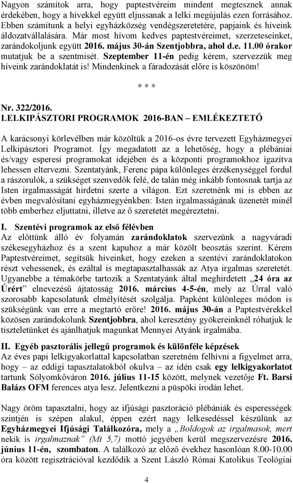 május 30-án Szentjobbra, ahol d.e. 11.00 órakor mutatjuk be a szentmisét. Szeptember 11-én pedig kérem, szervezzük meg híveink zarándoklatát is! Mindenkinek a fáradozását előre is köszönöm! Nr.