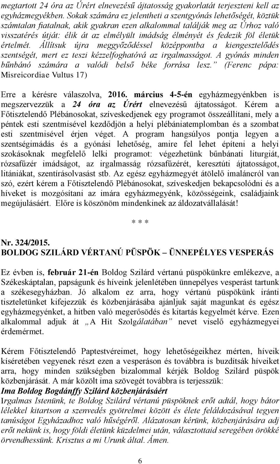 fedezik föl életük értelmét. Állítsuk újra meggyőződéssel középpontba a kiengesztelődés szentségét, mert ez teszi kézzelfoghatóvá az irgalmasságot.