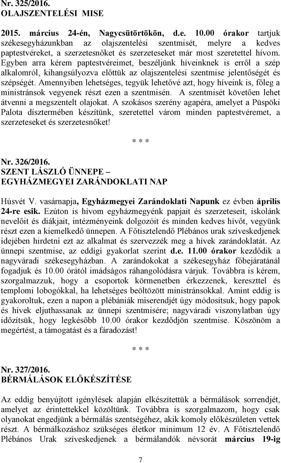 Egyben arra kérem paptestvéreimet, beszéljünk híveinknek is erről a szép alkalomról, kihangsúlyozva előttük az olajszentelési szentmise jelentőségét és szépségét.