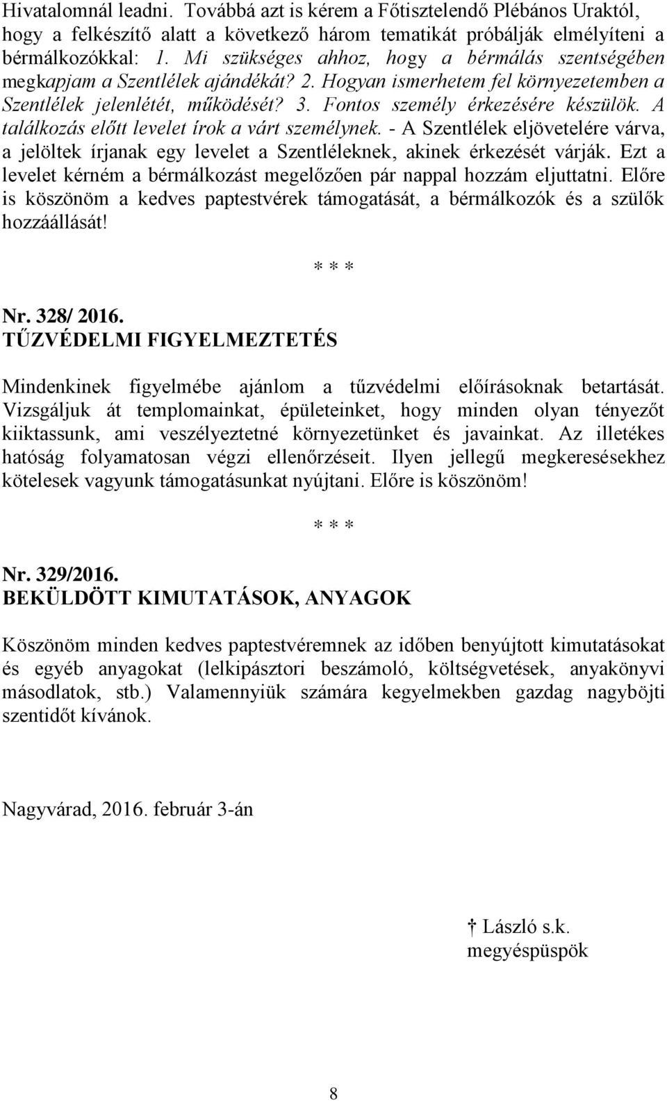 A találkozás előtt levelet írok a várt személynek. - A Szentlélek eljövetelére várva, a jelöltek írjanak egy levelet a Szentléleknek, akinek érkezését várják.