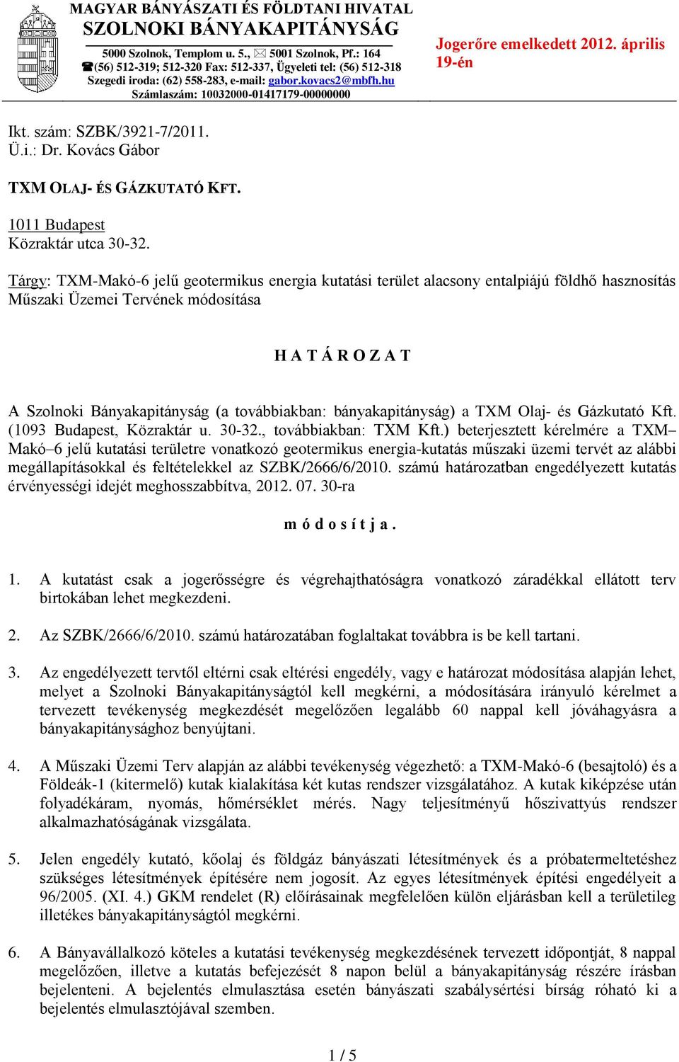 április 19-én Ikt. szám: SZBK/3921-7/2011. Ü.i.: Dr. Kovács Gábor TXM OLAJ- ÉS GÁZKUTATÓ KFT. 1011 Budapest Közraktár utca 30-32.