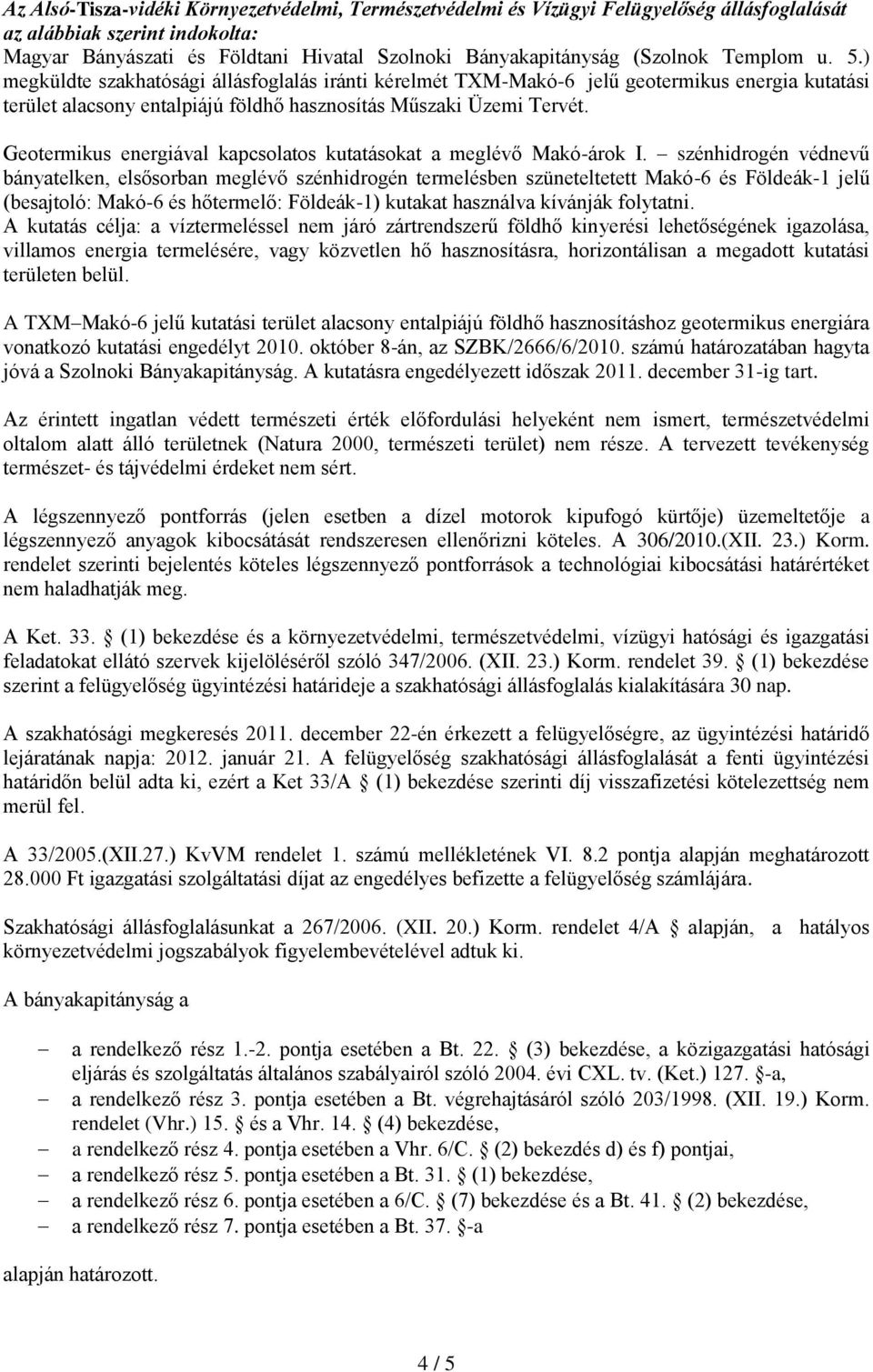 Geotermikus energiával kapcsolatos kutatásokat a meglévő Makó-árok I.