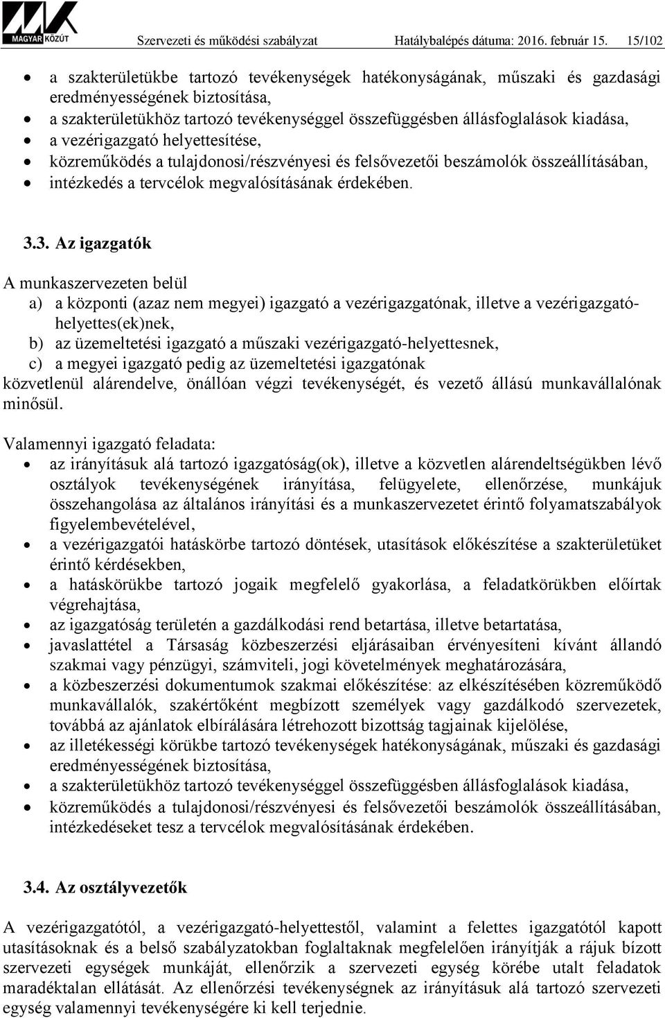 vezérigazgató helyettesítése, közreműködés a tulajdonosi/részvényesi és felsővezetői beszámolók összeállításában, intézkedés a tervcélok megvalósításának érdekében. 3.