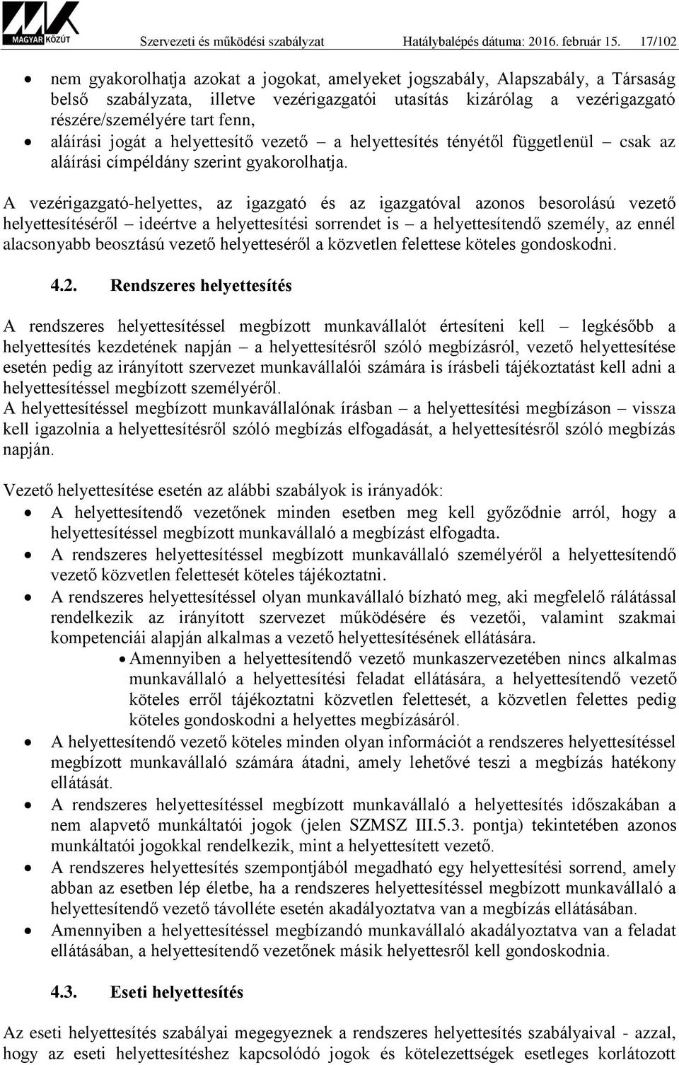 aláírási jogát a helyettesítő vezető a helyettesítés tényétől függetlenül csak az aláírási címpéldány szerint gyakorolhatja.