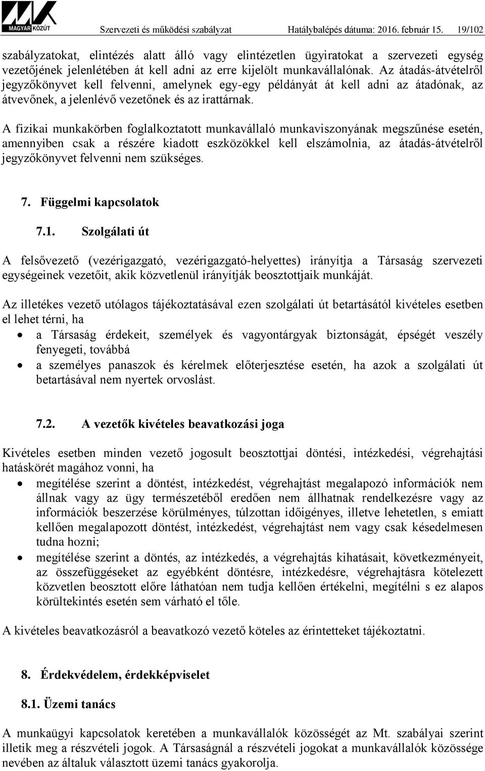 Az átadás-átvételről jegyzőkönyvet kell felvenni, amelynek egy-egy példányát át kell adni az átadónak, az átvevőnek, a jelenlévő vezetőnek és az irattárnak.