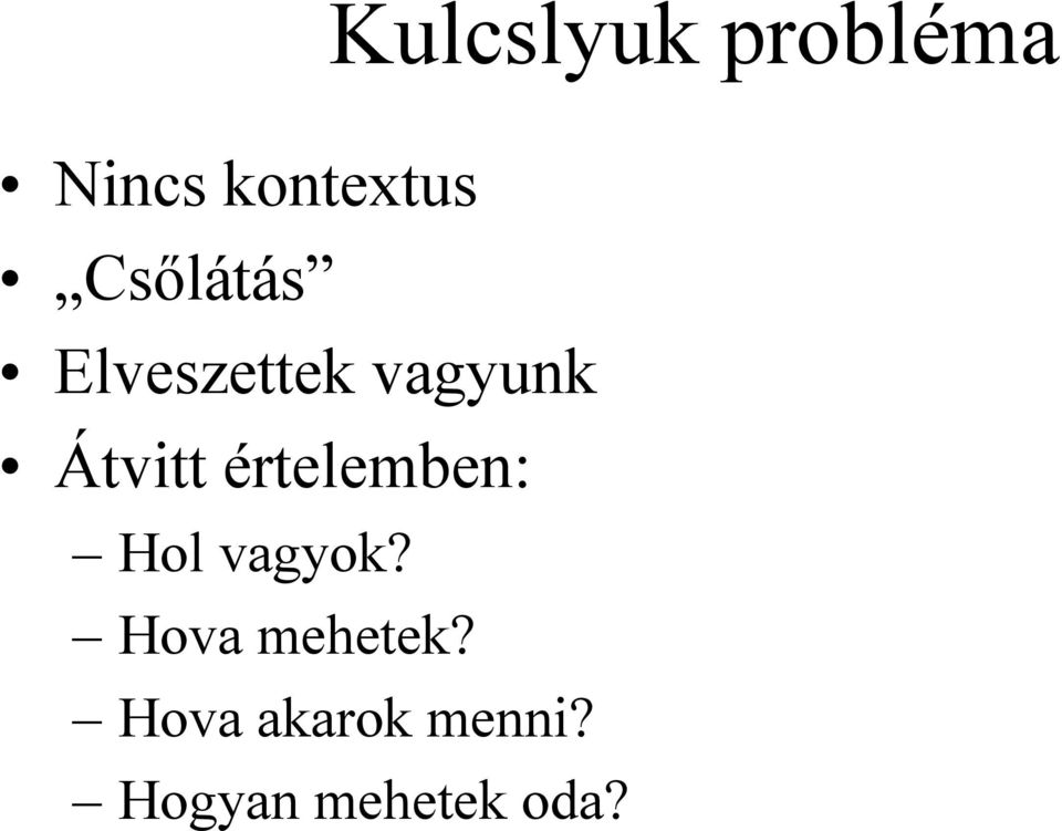 probléma Hol vagyok? Hova mehetek?