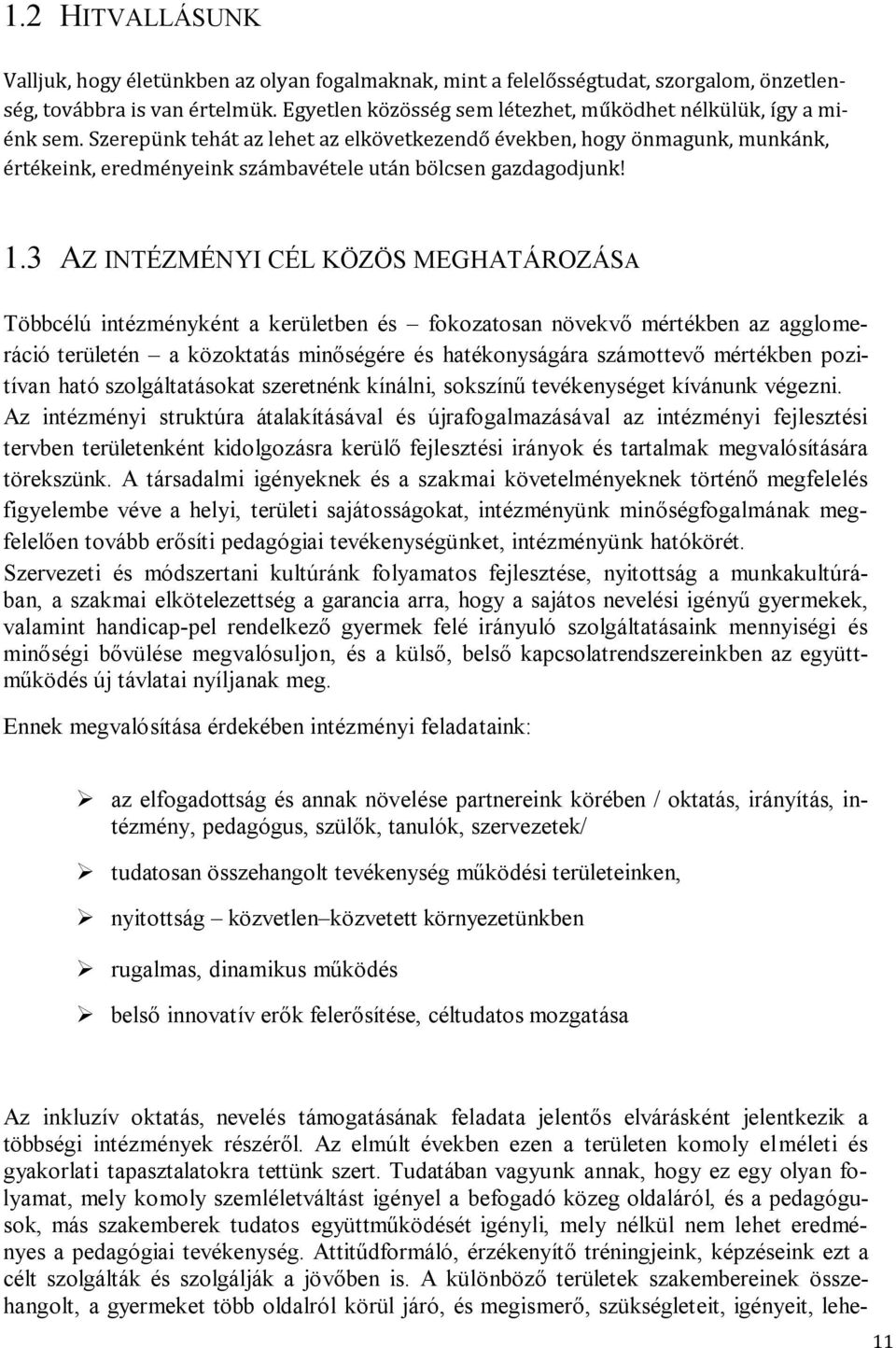 Szerepünk tehát az lehet az elkövetkezendő években, hogy önmagunk, munkánk, értékeink, eredményeink számbavétele után bölcsen gazdagodjunk! 1.