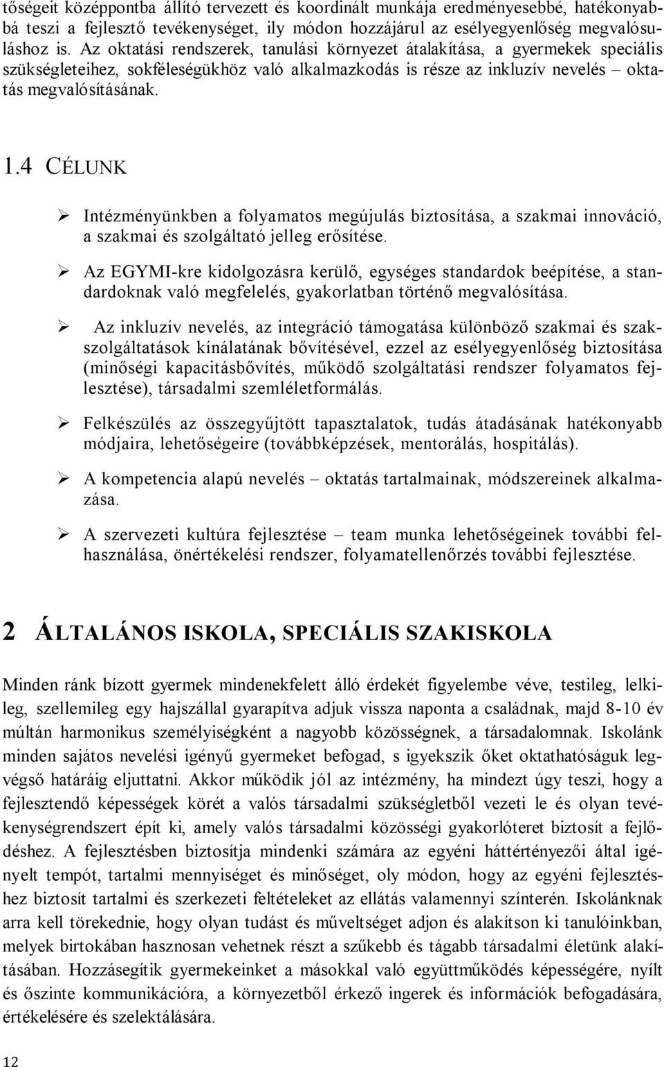 4 CÉLUNK Intézményünkben a folyamatos megújulás biztosítása, a szakmai innováció, a szakmai és szolgáltató jelleg erősítése.