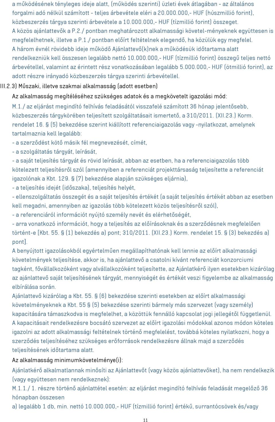 / pontban meghatározott alkalmassági követel-ményeknek együttesen is megfelelhetnek, illetve a P.1./ pontban előírt feltételnek elegendő, ha közülük egy megfelel.