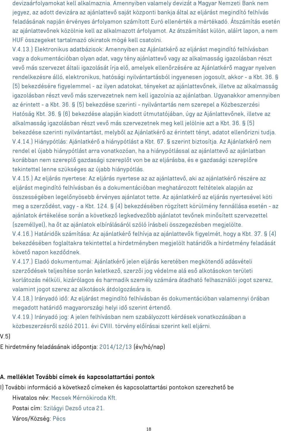 számított Euró ellenérték a mértékadó. Átszámítás esetén az ajánlattevőnek közölnie kell az alkalmazott árfolyamot.