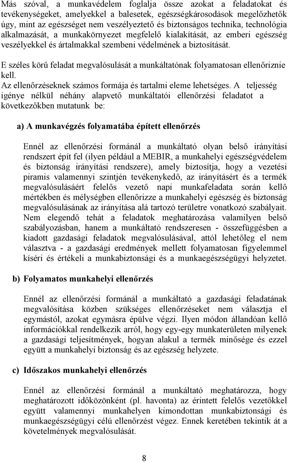 E széles körű feladat megvalósulását a munkáltatónak folyamatosan ellenőriznie kell. Az ellenőrzéseknek számos formája és tartalmi eleme lehetséges.