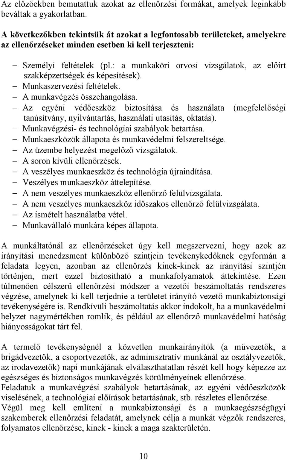 : a munkaköri orvosi vizsgálatok, az előírt szakképzettségek és képesítések). - Munkaszervezési feltételek. - A munkavégzés összehangolása.