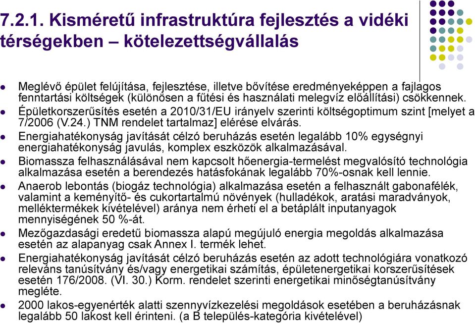 fűtési és használati melegvíz előállítási) csökkennek. Épületkorszerűsítés esetén a 2010/31/EU irányelv szerinti költségoptimum szint [melyet a 7/2006 (V.24.) TNM rendelet tartalmaz] elérése elvárás.