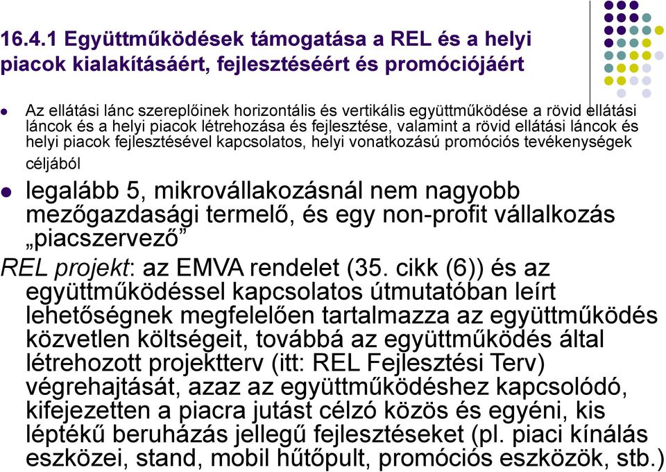 mikrovállakozásnál nem nagyobb mezőgazdasági termelő, és egy non-profit vállalkozás piacszervező REL projekt: az EMVA rendelet (35.