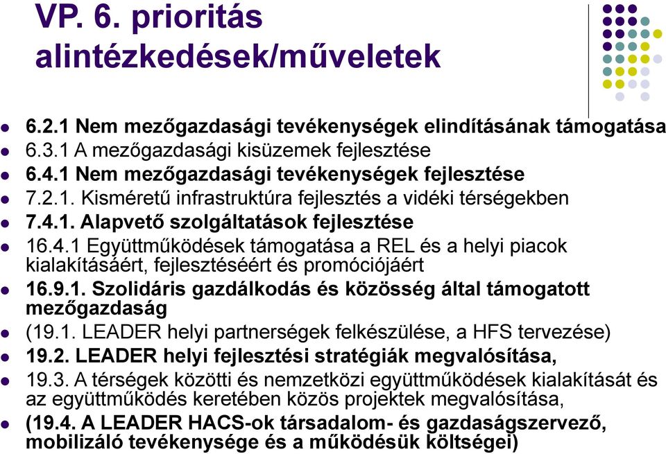 1. Alapvető szolgáltatások fejlesztése 16.4.1 Együttműködések támogatása a REL és a helyi piacok kialakításáért, fejlesztéséért és promóciójáért 16.9.1. Szolidáris gazdálkodás és közösség által támogatott mezőgazdaság (19.