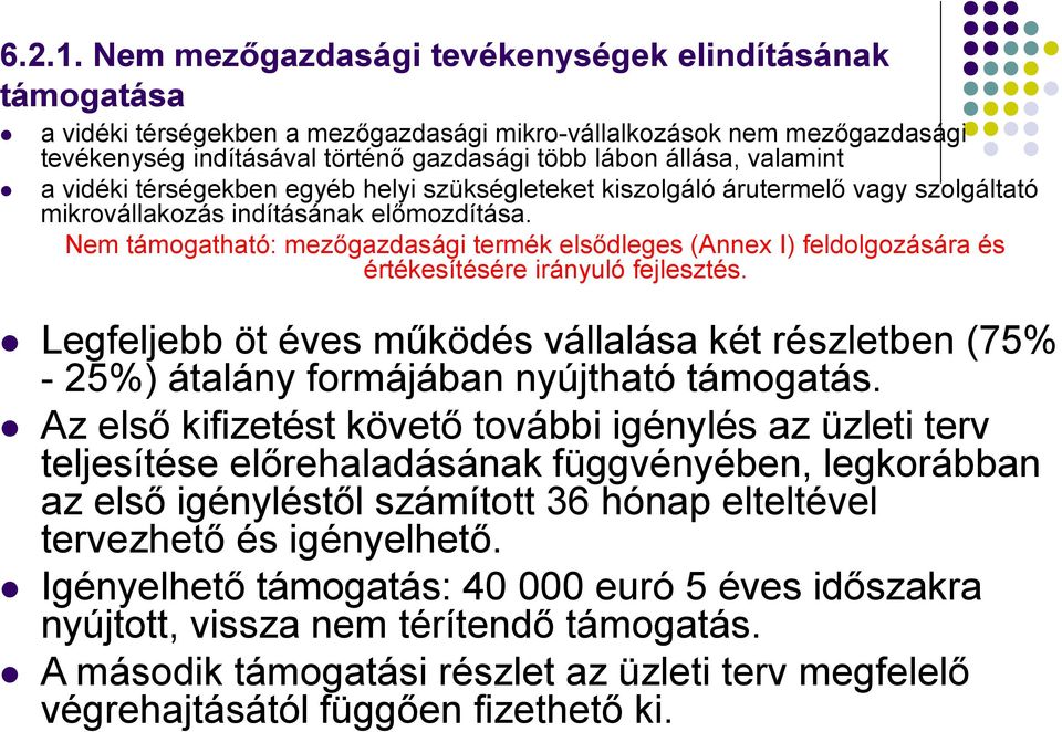 valamint a vidéki térségekben egyéb helyi szükségleteket kiszolgáló árutermelő vagy szolgáltató mikrovállakozás indításának előmozdítása.