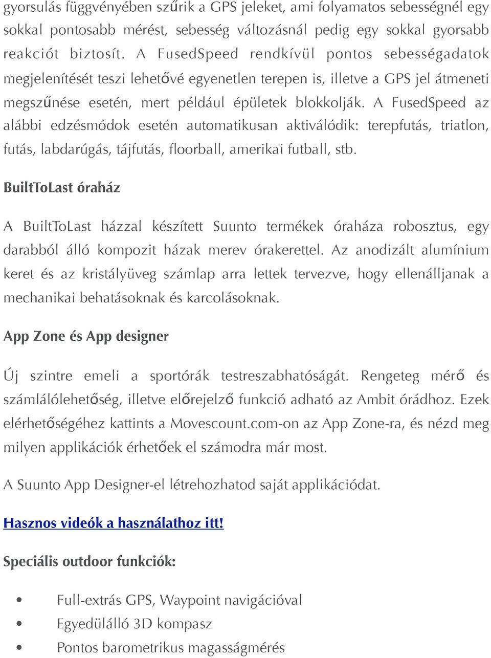 A FusedSpeed az alábbi edzésmódok esetén automatikusan aktiválódik: terepfutás, triatlon, futás, labdarúgás, tájfutás, floorball, amerikai futball, stb.