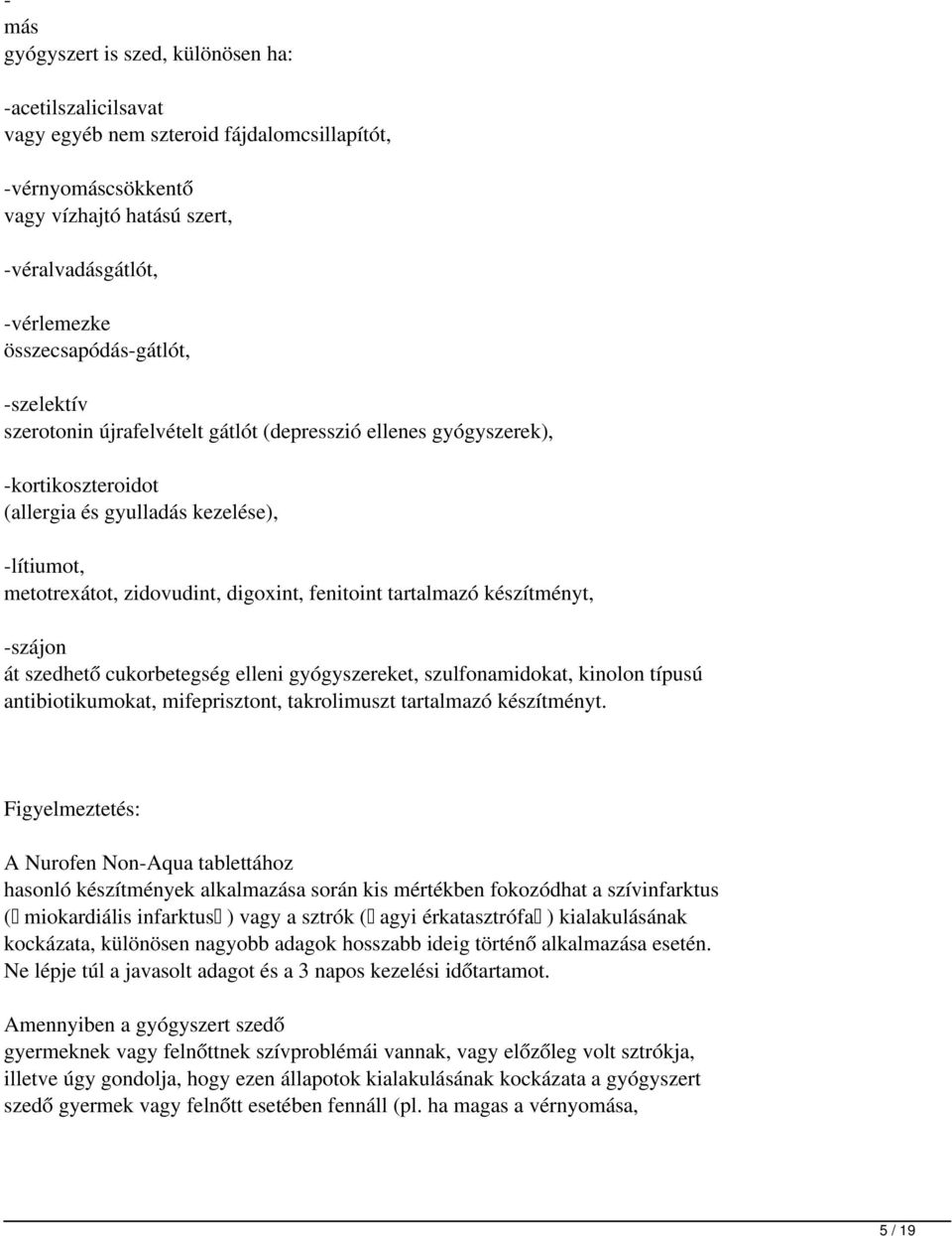 fenitoint tartalmazó készítményt, -szájon át szedhető cukorbetegség elleni gyógyszereket, szulfonamidokat, kinolon típusú antibiotikumokat, mifeprisztont, takrolimuszt tartalmazó készítményt.