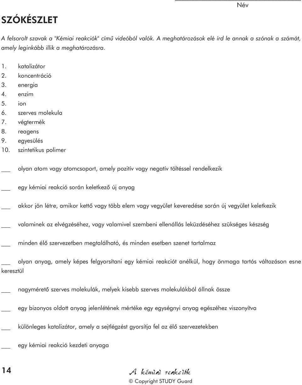 szintetikus polimer olyan atom vagy atomcsoport, amely pozitív vagy negatív töltéssel rendelkezik egy kémiai reakció során keletkezõ új anyag akkor jön létre, amikor kettõ vagy több elem vagy