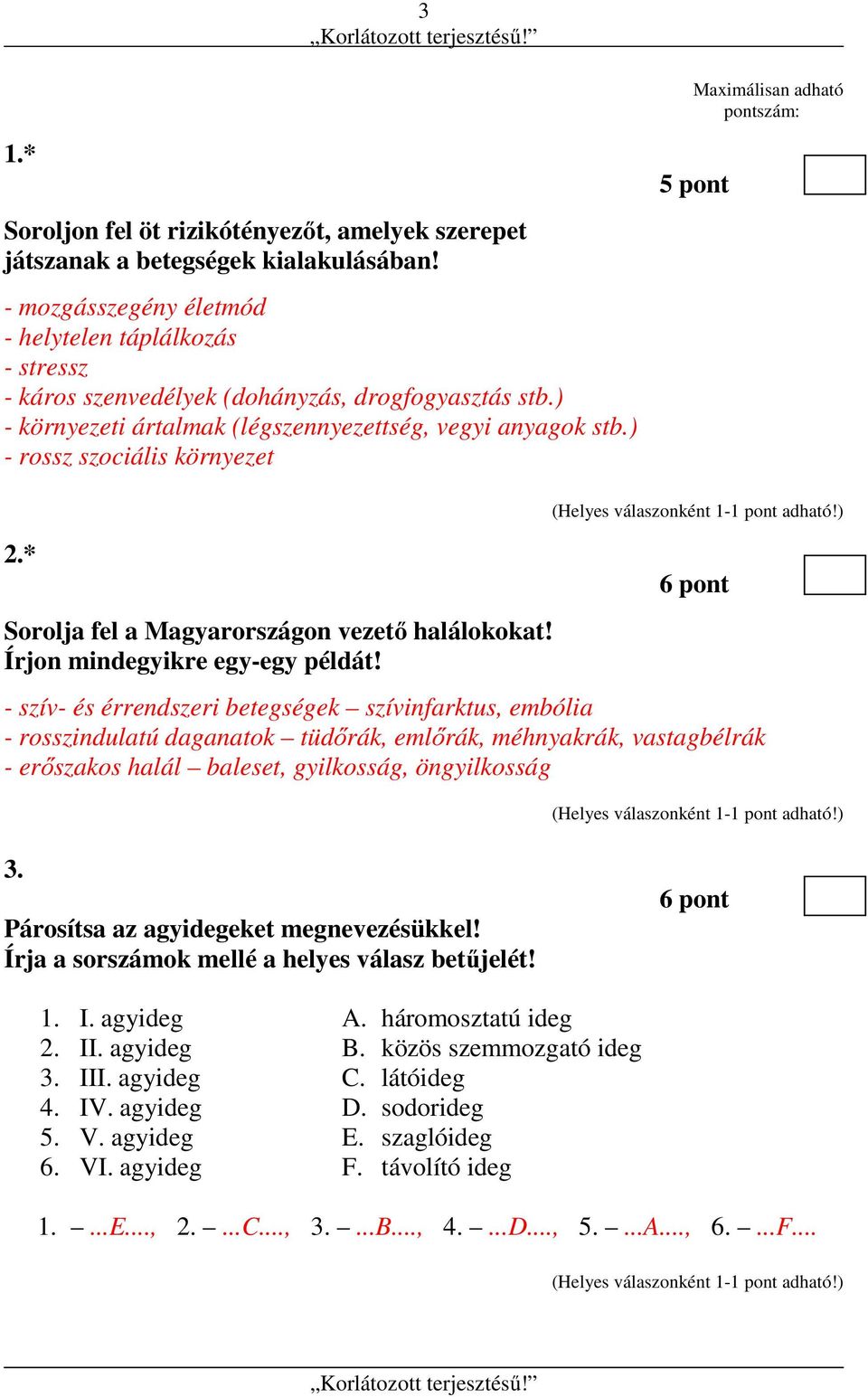 ) - rossz szociális környezet 5 pont 2.* Sorolja fel a Magyarországon vezető halálokokat! Írjon mindegyikre egy-egy példát!