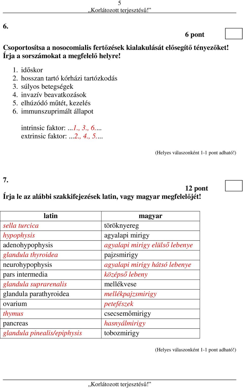 12 pont Írja le az alábbi szakkifejezések latin, vagy magyar megfelelőjét!