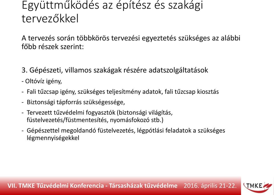 Gépészeti, villamos szakágak részére adatszolgáltatások - Oltóvíz igény, - Fali tűzcsap igény, szükséges teljesítmény adatok, fali