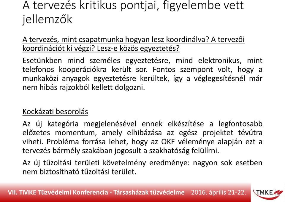 Fontos szempont volt, hogy a munkaközi anyagok egyeztetésre kerültek, így a véglegesítésnél már nem hibás rajzokból kellett dolgozni.