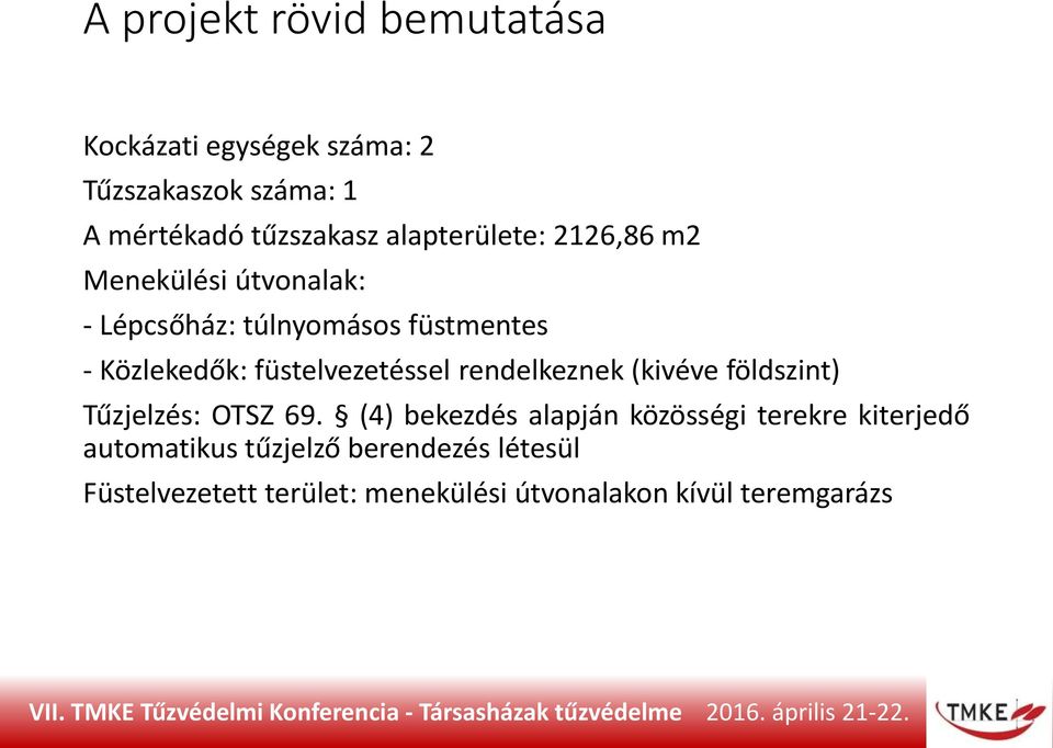 füstelvezetéssel rendelkeznek (kivéve földszint) Tűzjelzés: OTSZ 69.