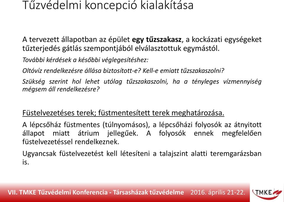 Szükség szerint hol lehet utólag tűzszakaszolni, ha a tényleges vízmennyiség mégsem áll rendelkezésre? Füstelvezetéses terek; füstmentesített terek meghatározása.