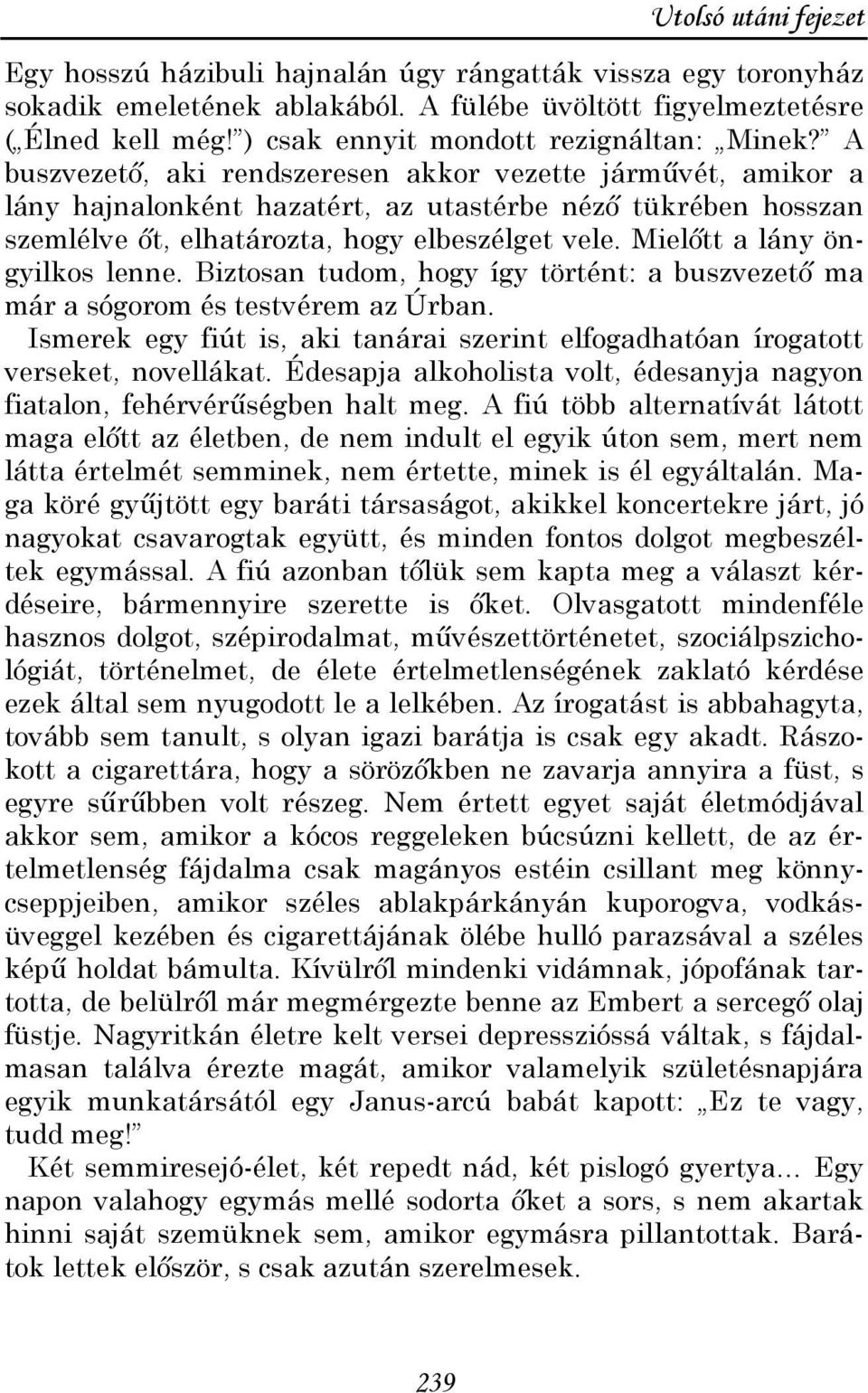 Mielıtt a lány öngyilkos lenne. Biztosan tudom, hogy így történt: a buszvezetı ma már a sógorom és testvérem az Úrban.